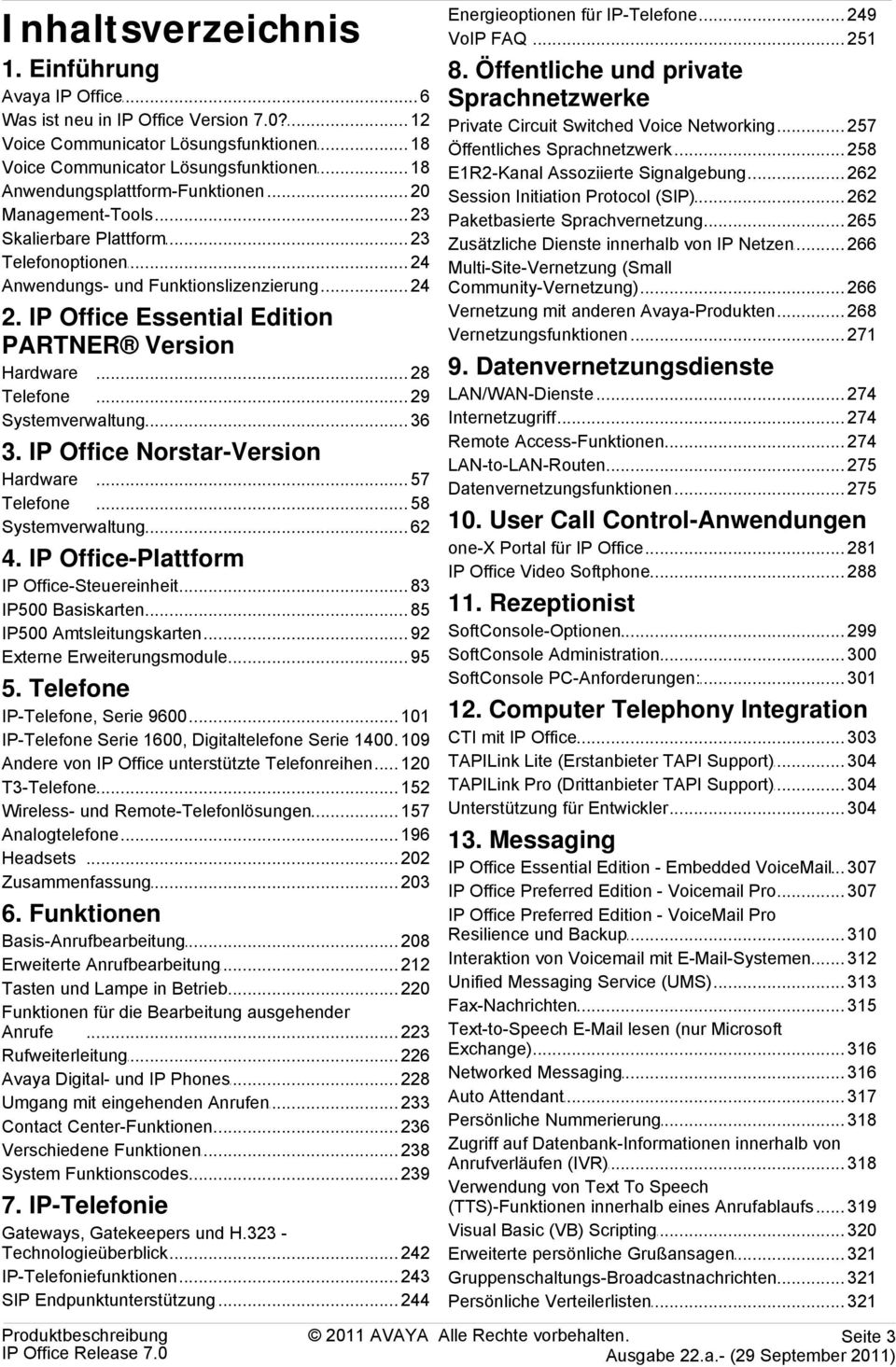 IP Office Essential Edition PARTNER Version Hardware... 28 Telefone... 29 Systemverwaltung... 36 3. IP Office Norstar-Version Hardware... 57 Telefone... 58 Systemverwaltung... 62 4.