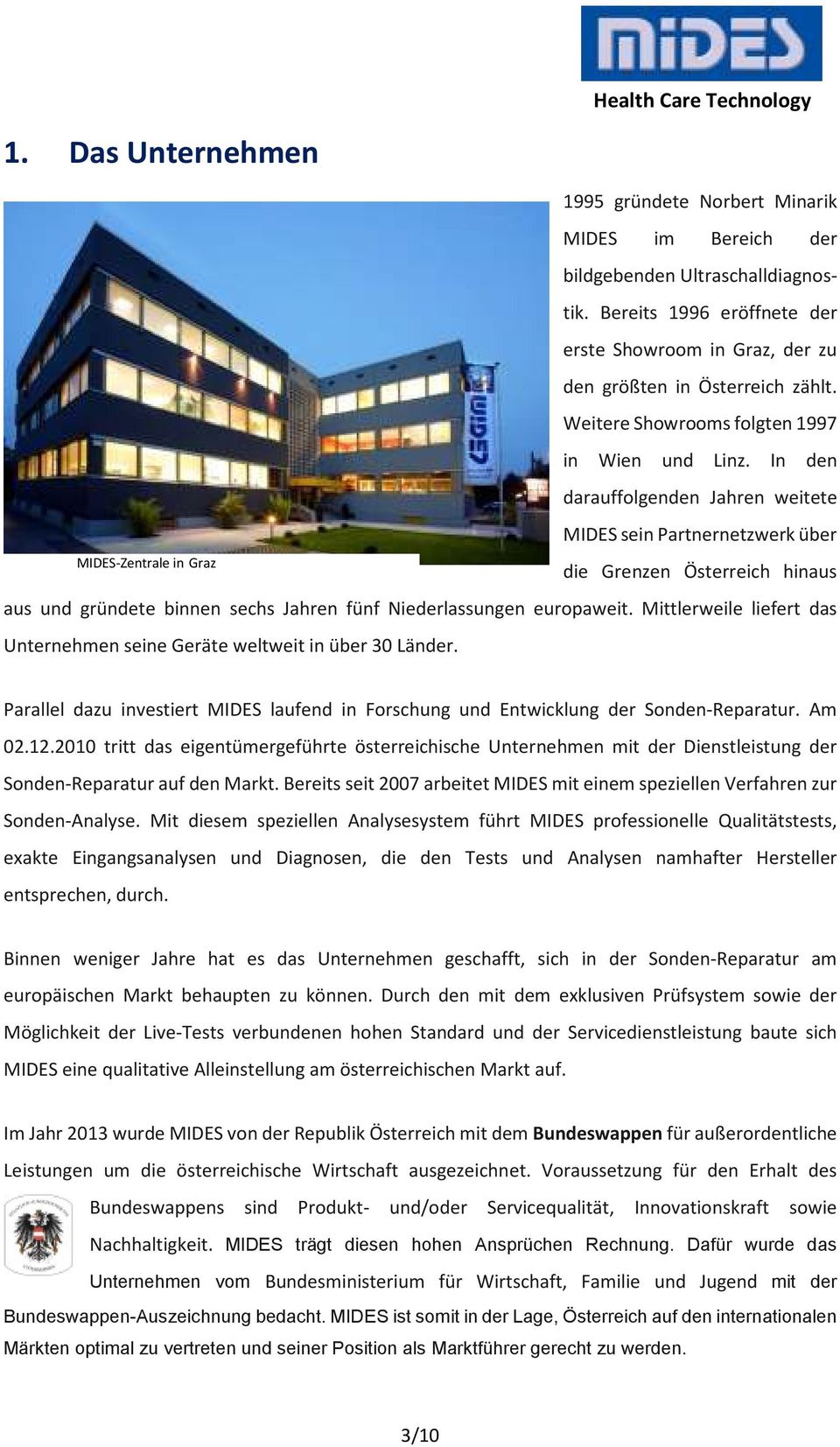 In den darauffolgenden Jahren weitete MIDES sein Partnernetzwerk über die Grenzen Österreich hinaus aus und gründete binnen sechs Jahren fünf Niederlassungen europaweit.
