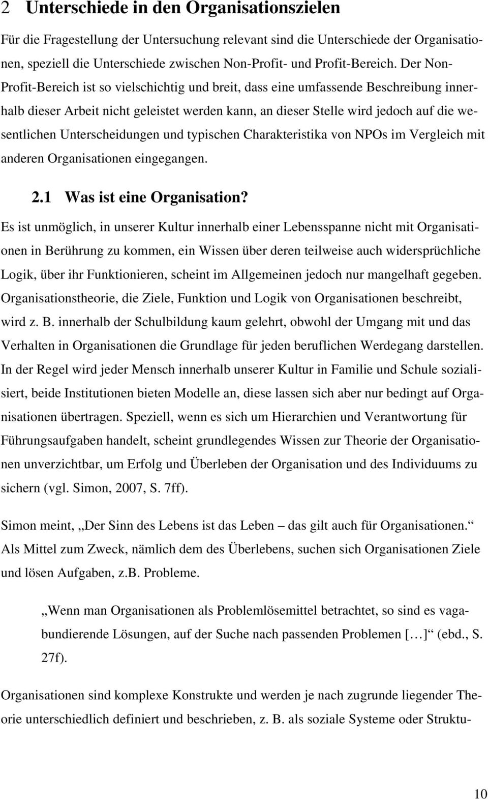 Unterscheidungen und typischen Charakteristika von NPOs im Vergleich mit anderen Organisationen eingegangen. 2.1 Was ist eine Organisation?