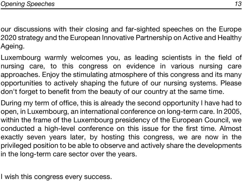 Enjoy the stimulating atmosphere of this congress and its many opportunities to actively shaping the future of our nursing systems.