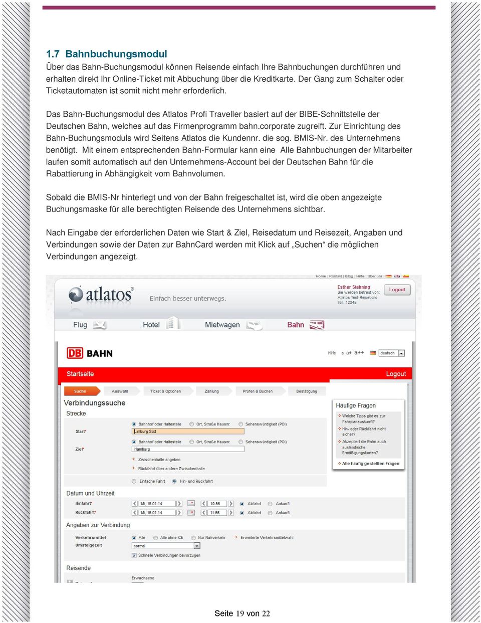 Das Bahn-Buchungsmodul des Atlatos Profi Traveller basiert auf der BIBE-Schnittstelle der Deutschen Bahn, welches auf das Firmenprogramm bahn.corporate zugreift.