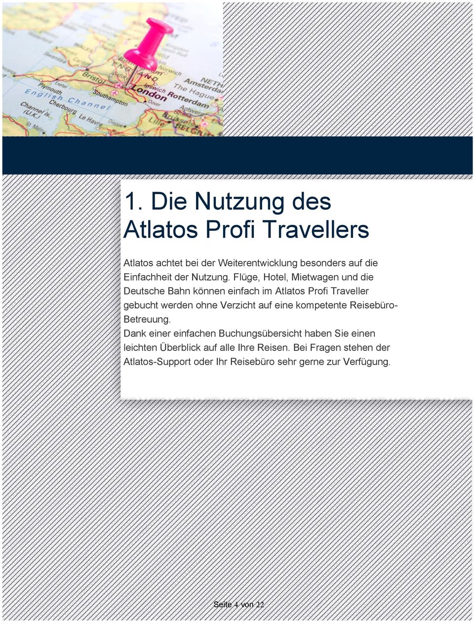 Flüge, Hotel, Mietwagen und die Deutsche Bahn können einfach im Atlatos Profi Traveller gebucht werden ohne Verzicht