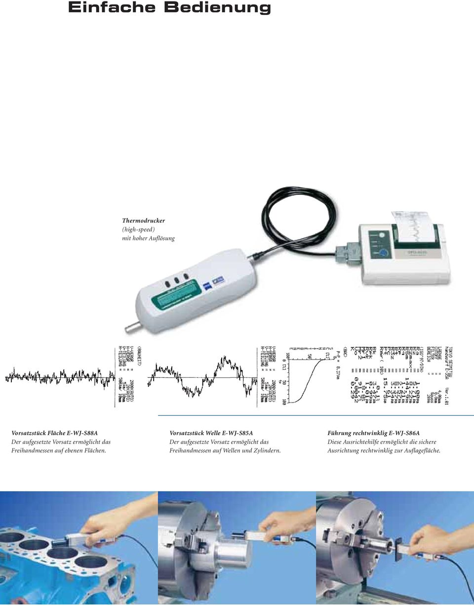 Vorsatzstück Welle E-WJ-S85A Der aufgesetzte Vorsatz ermöglicht das Freihandmessen auf Wellen und