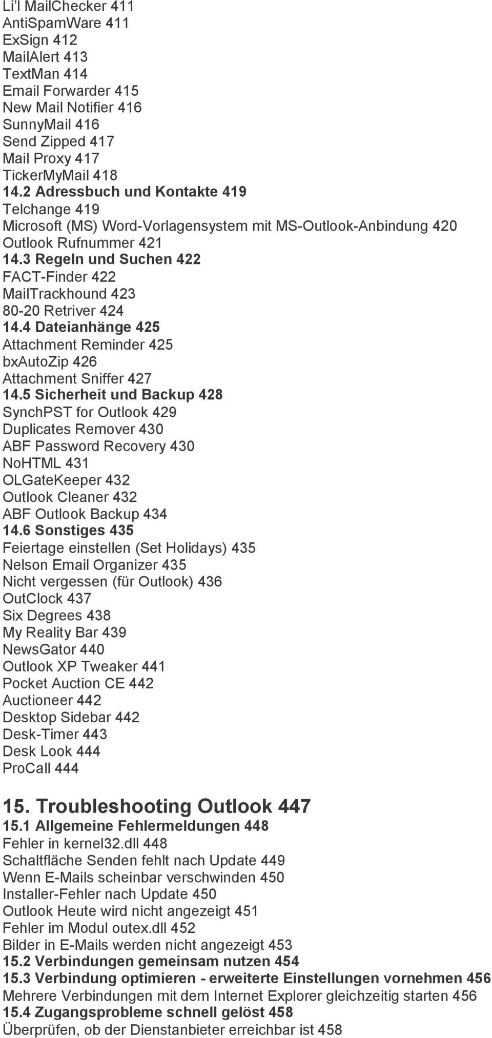 3 Regeln und Suchen 422 FACT-Finder 422 MailTrackhound 423 80-20 Retriver 424 14.4 Dateianhänge 425 Attachment Reminder 425 bxautozip 426 Attachment Sniffer 427 14.