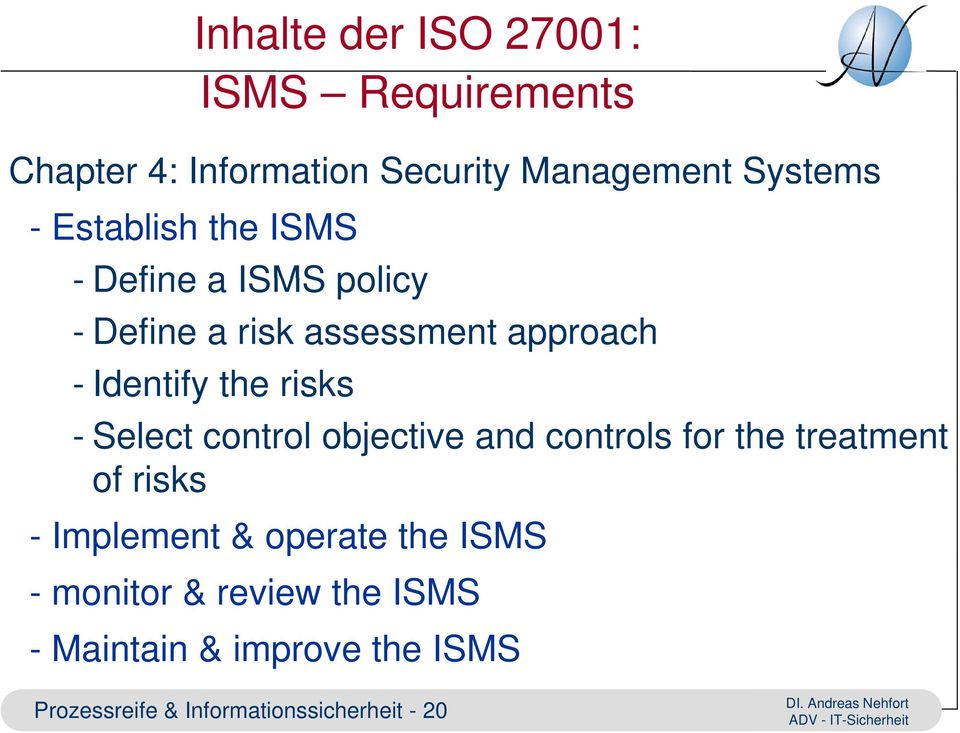 risks - Select control objective and controls for the treatment of risks - Implement & operate