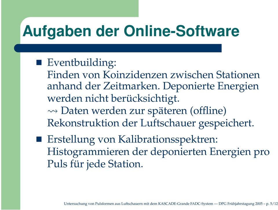 Datenwerdenzurspäteren(offline) Rekonstruktion der Luftschauer gespeichert.