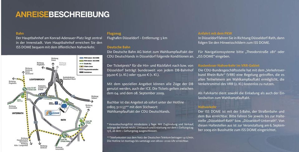 Anfahrt mit dem PKW In Düsseldorf fahren Sie in Richtung Düsseldorf-Rath, dann folgen Sie den Hinweisschildern zum ISS DOME. Für Navigationssysteme bitte Theodorstraße 281 oder ISS DOME eingeben.