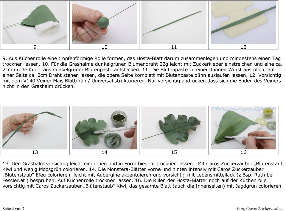 2cm Draht stehen lassen, die obere Seite komplett mit Blütenpaste dünn auslaufen lassen. 12. Vorsichtig mit dem V140 Veiner Mais Blattgrün / Universal strukturieren.