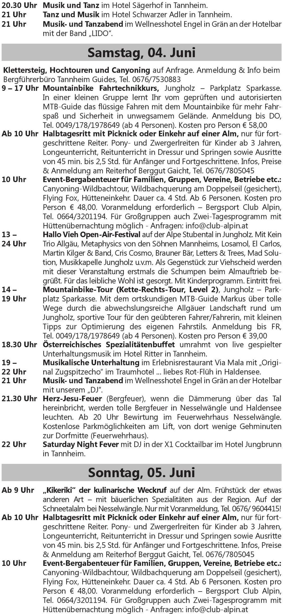 Anmeldung & Info beim Bergführerbüro Tannheim Guides, Tel. 0676/7530883 9 17 Uhr Mountainbike Fahrtechnikkurs, Jungholz Parkplatz Sparkasse.