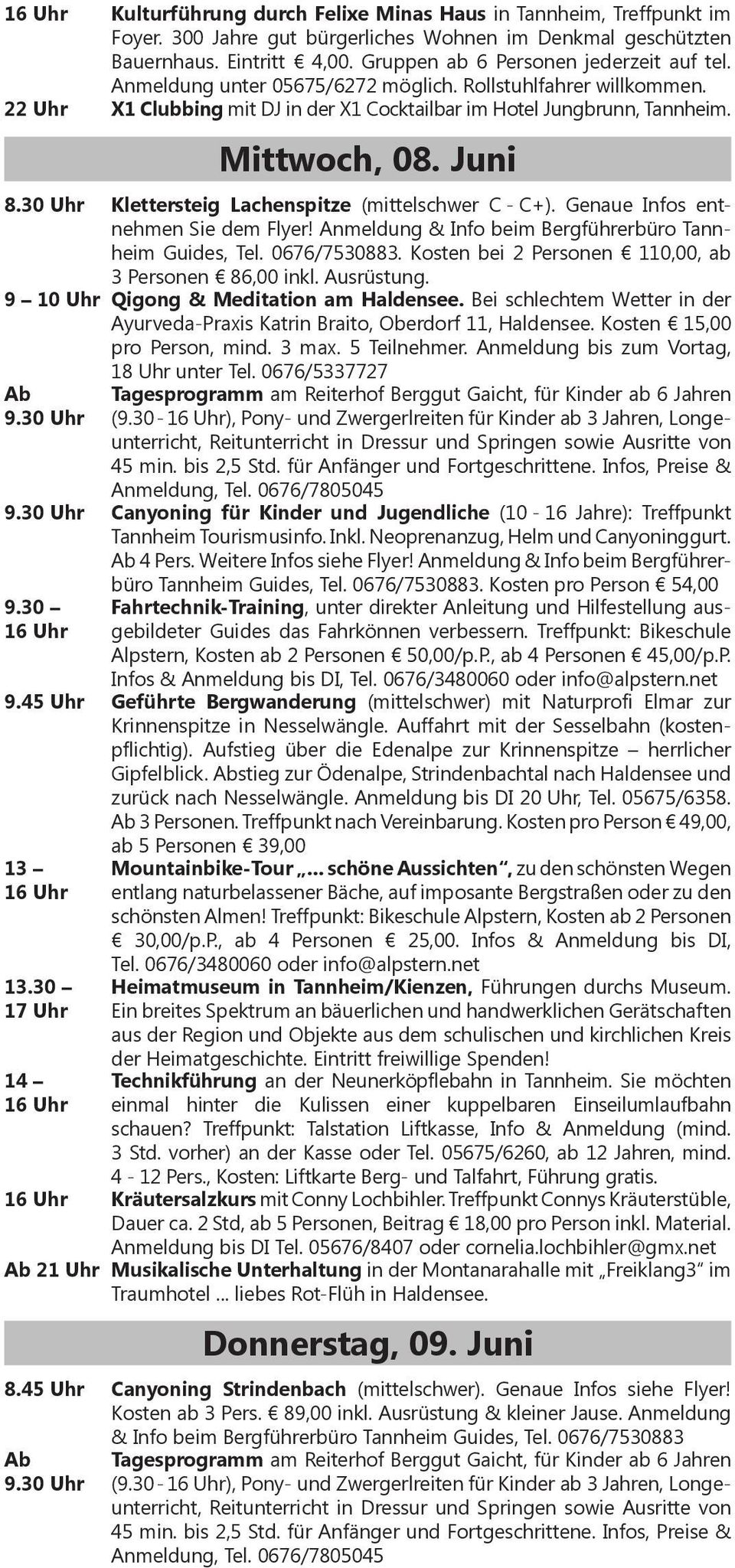 30 Uhr Klettersteig Lachenspitze (mittelschwer C - C+). Genaue Infos entnehmen Sie dem Flyer! Anmeldung & Info beim Bergführerbüro Tannheim Guides, Tel. 0676/7530883.