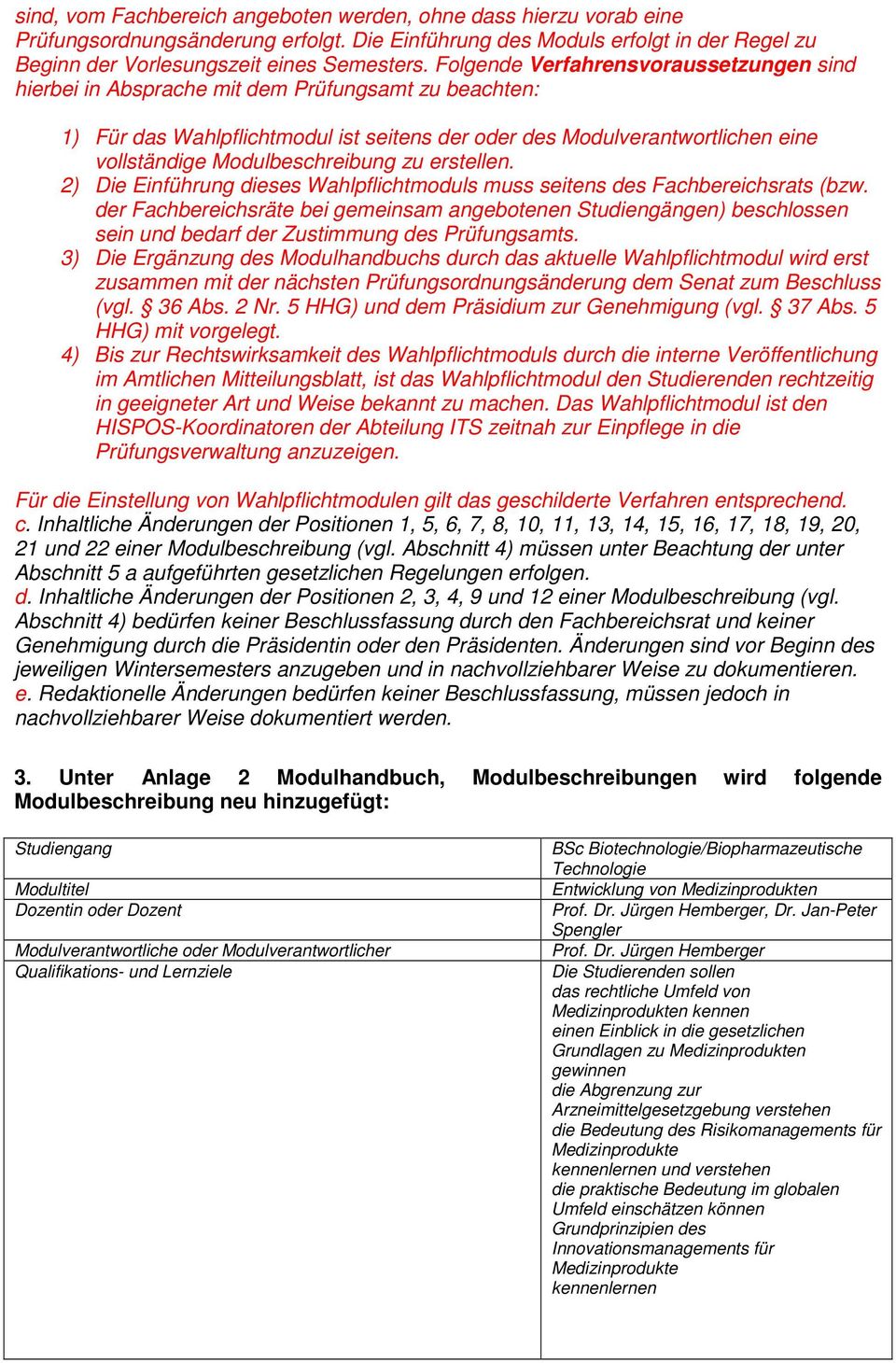 Modulbeschreibung zu erstellen. 2) Die Einführung dieses Wahlpflichtmoduls muss seitens des Fachbereichsrats (bzw.