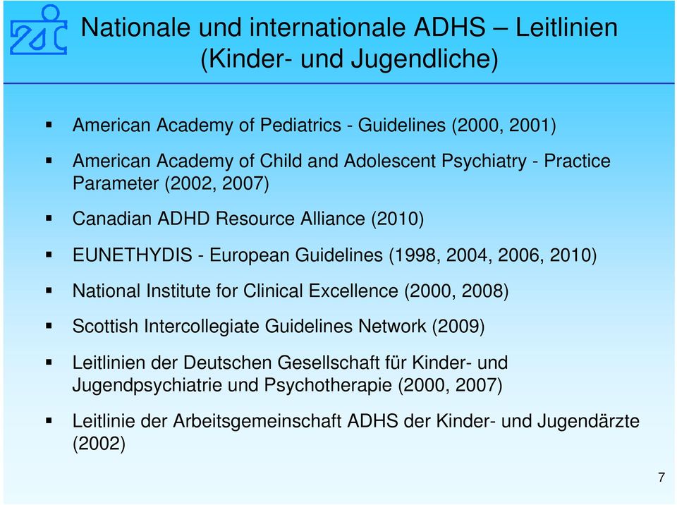 2004, 2006, 2010) National Institute for Clinical Excellence (2000, 2008) Scottish Intercollegiate Guidelines Network (2009) Leitlinien der Deutschen