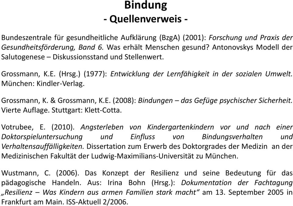 E. (2008): Bindungen das Gefüge psychischer Sicherheit. Vierte Auflage. Stuttgart: Klett-Cotta. Votrubee, E. (2010).