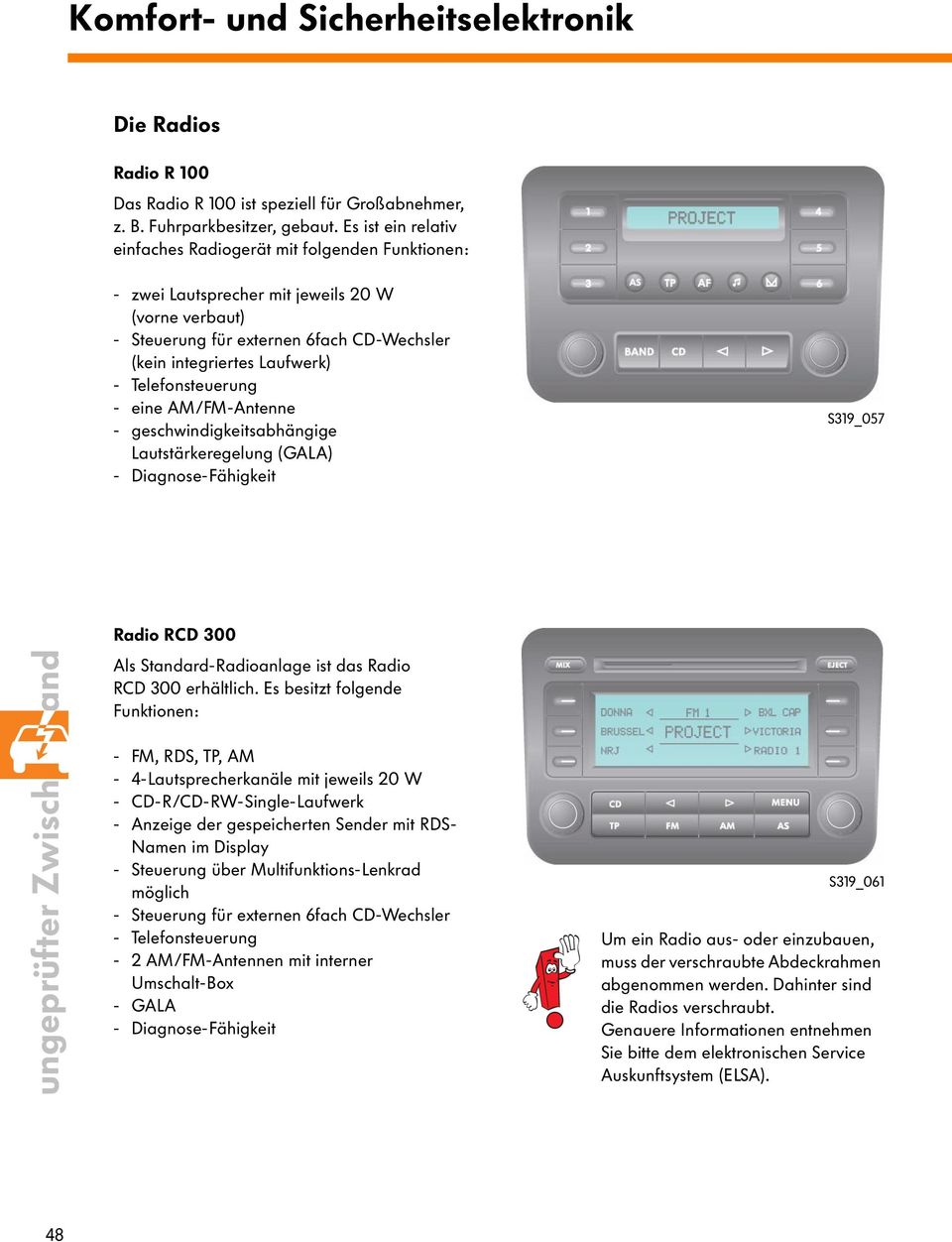 Telefonsteuerung - eine AM/FM-Antenne - geschwindigkeitsabhängige Lautstärkeregelung (GALA) - Diagnose-Fähigkeit S319_057 48ungeprüfter Zwischenstand Radio RCD 300 Als Standard-Radioanlage ist das