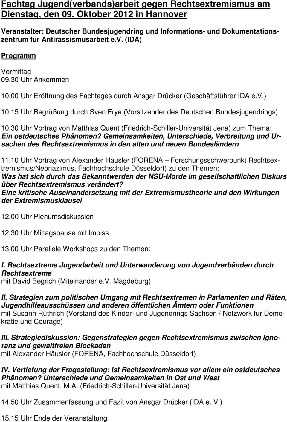 00 Uhr Eröffnung des Fachtages durch Ansgar Drücker (Geschäftsführer IDA e.v.) 10.15 Uhr Begrüßung durch Sven Frye (Vorsitzender des Deutschen Bundesjugendrings) 10.