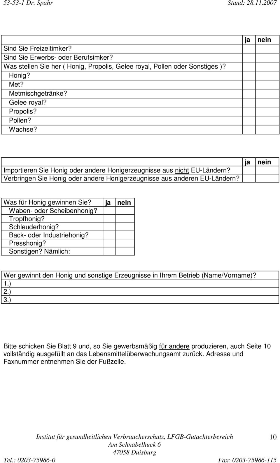 Waben- oder Scheibenhonig? Tropfhonig? Schleuderhonig? Back- oder Industriehonig? Presshonig? Sonstigen? Nämlich: Wer gewinnt den Honig und sonstige Erzeugnisse in Ihrem Betrieb (Name/Vorname)? 1.) 2.