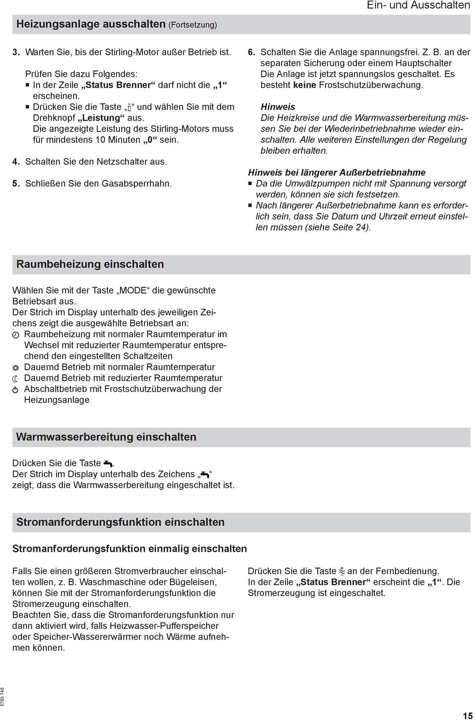 Die angezeigte Leistung des Stirling-Motors muss für mindestens 10 Minuten 0 sein. 4. Schalten Sie den Netzschalter aus. 5. Schließen Sie den Gasabsperrhahn. 6. Schalten Sie die Anlage spannungsfrei.