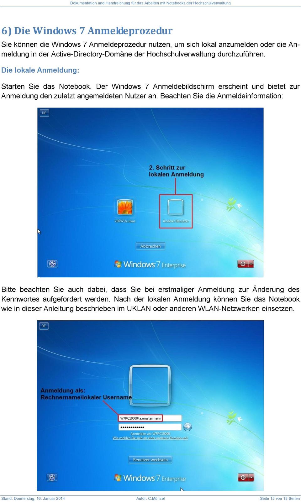 Der Windows 7 Anmeldebildschirm erscheint und bietet zur Anmeldung den zuletzt angemeldeten Nutzer an.