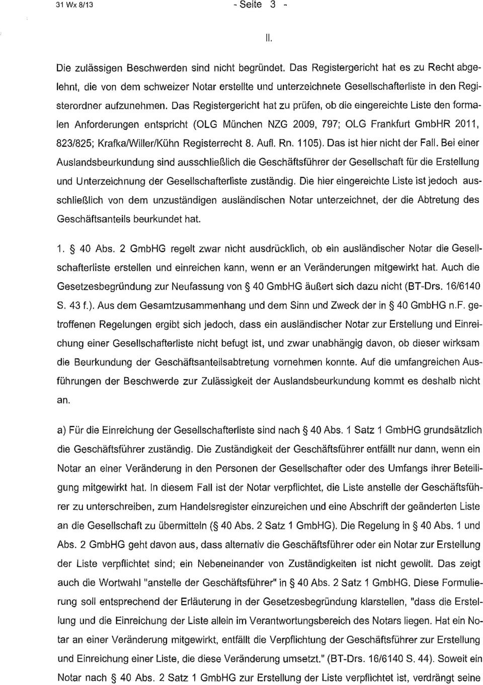 Das Registergericht hat zu prüfen, ob die eingereichte Liste den formalen Anforderungen entspricht (OLG München NZG 2009, 797; OLG Frankfurt GmbHR 2011, 823/825; KrafkalWilier/Kühn Registerrecht 8.