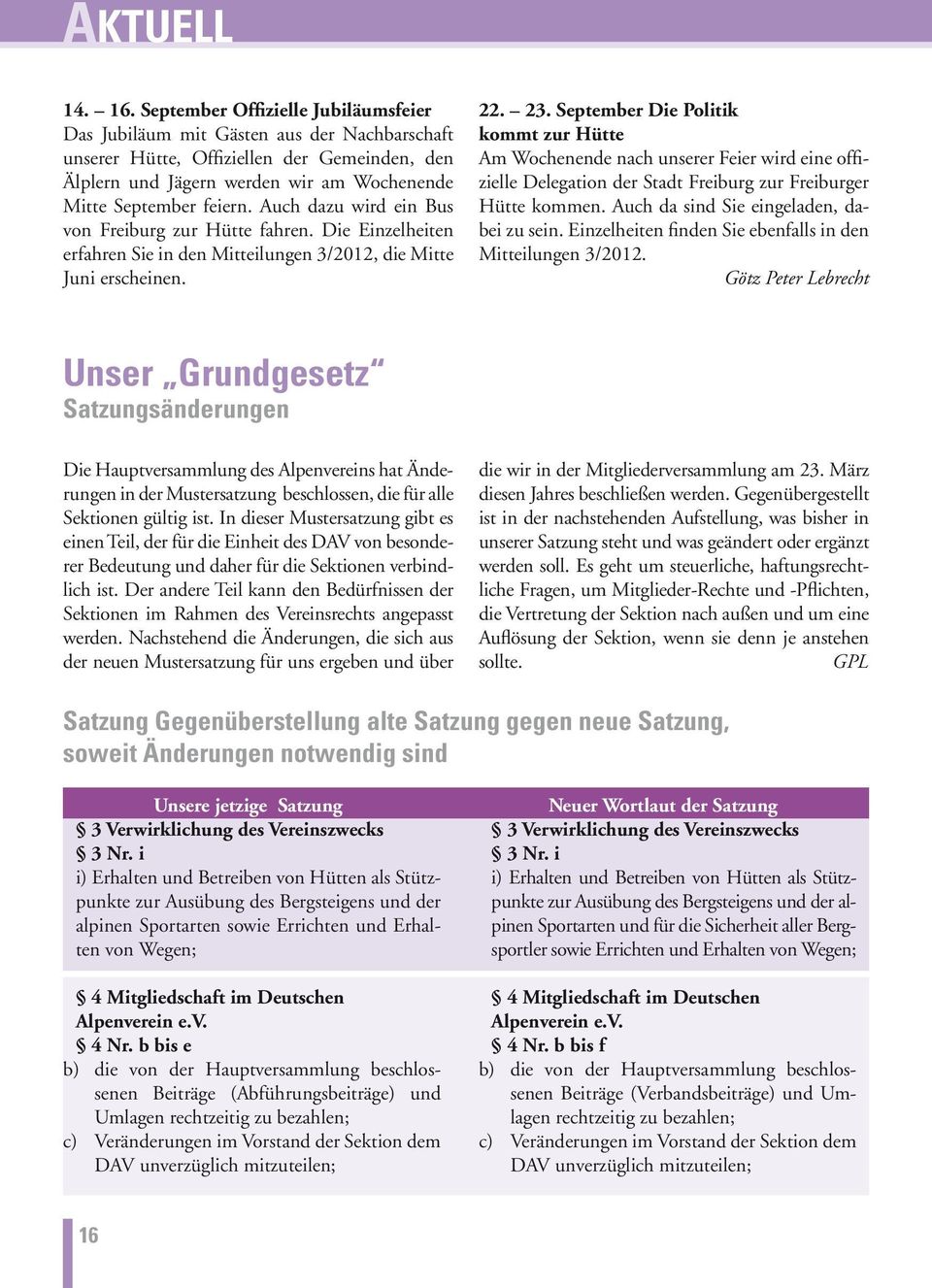 Auch dazu wird ein Bus von Freiburg zur Hütte fahren. Die Einzelheiten erfahren Sie in den Mitteilungen 3/2012, die Mitte Juni erscheinen. 22. 23.
