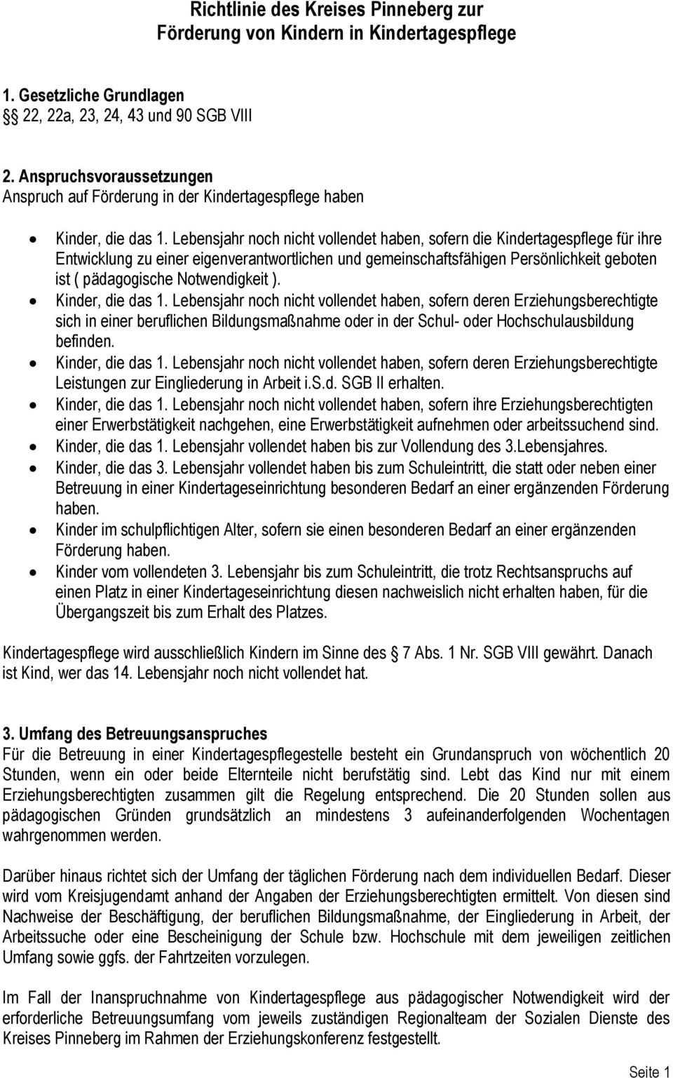 Lebensjahr noch nicht vollendet haben, sofern die Kindertagespflege für ihre Entwicklung zu einer eigenverantwortlichen und gemeinschaftsfähigen Persönlichkeit geboten ist ( pädagogische