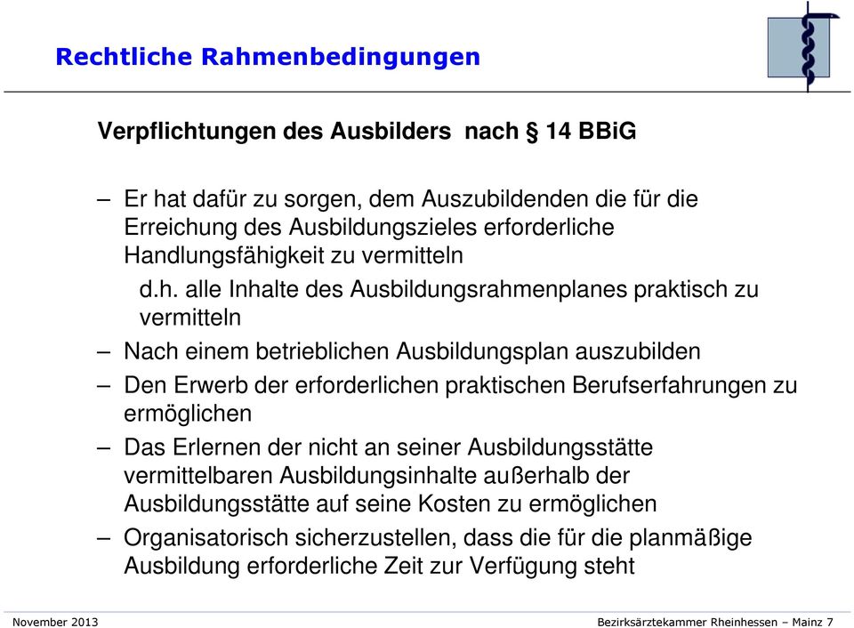 alle Inhalte des Ausbildungsrahmenplanes praktisch zu vermitteln Nach einem betrieblichen Ausbildungsplan auszubilden Den Erwerb der erforderlichen praktischen