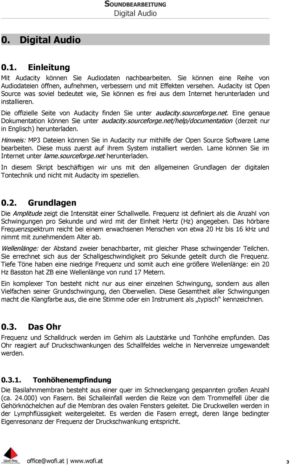 sourceforge.net/help/documentation (derzeit nur in Englisch) herunterladen. Hinweis: MP3 Dateien können Sie in Audacity nur mithilfe der Open Source Software Lame bearbeiten.