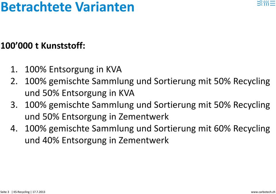 100% gemischte Sammlung und Sortierung mit 50% Recycling und 50% Entsorgung in Zementwerk 4.