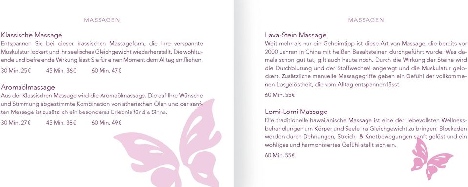 Die auf Ihre Wünsche und Stimmung abgestimmte Kombination von ätherischen Ölen und der sanften Massage ist zusätzlich ein besonderes Erlebnis für die Sinne. 30 Min. 27 45 Min. 38 60 Min.