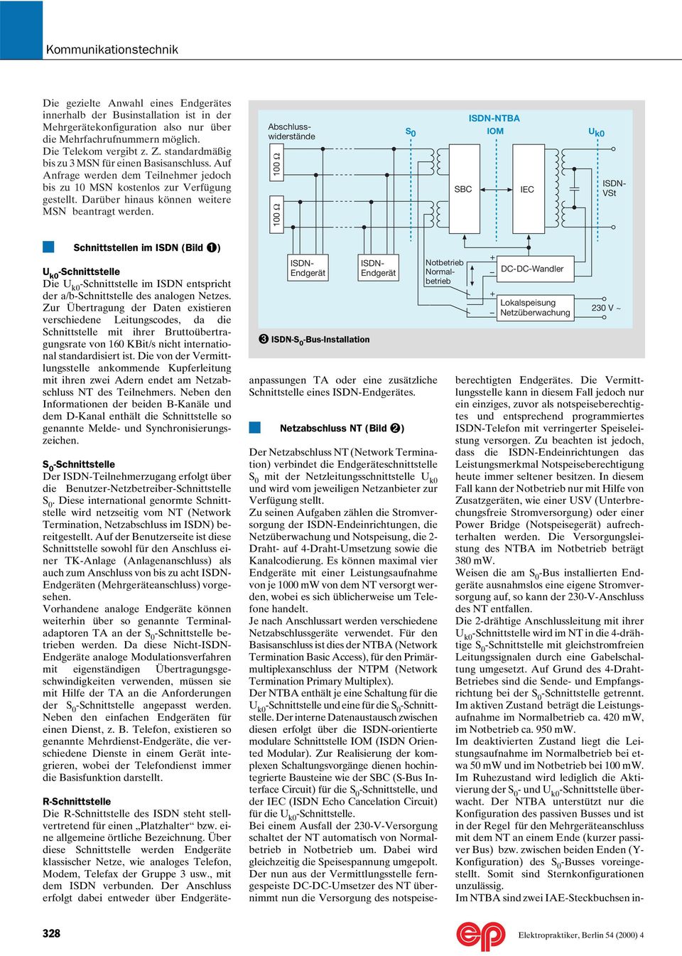 Abschlusswiderstände 100 Ω 100 Ω NTBA IOM SBC IEC VSt Schnittstellen im ISDN (Bild ➊) -Schnittstelle Die -Schnittstelle im ISDN entspricht der a/b-schnittstelle des analogen Netzes.