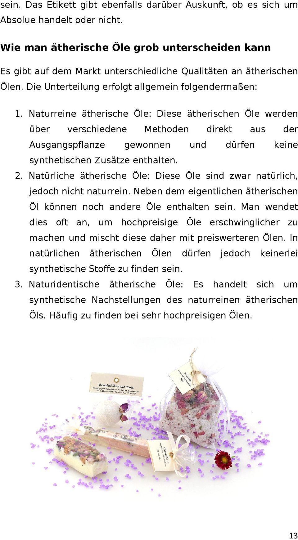 Naturreine ätherische Öle: Diese ätherischen Öle werden über verschiedene Methoden direkt aus der Ausgangspflanze gewonnen und dürfen keine synthetischen Zusätze enthalten. 2.