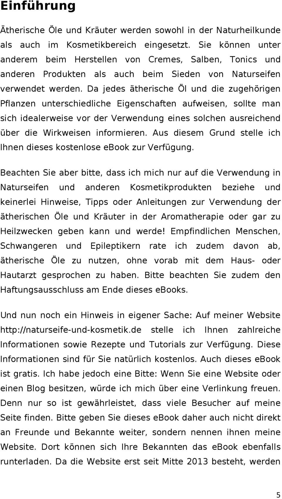 Da jedes ätherische Öl und die zugehörigen Pflanzen unterschiedliche Eigenschaften aufweisen, sollte man sich idealerweise vor der Verwendung eines solchen ausreichend über die Wirkweisen informieren.