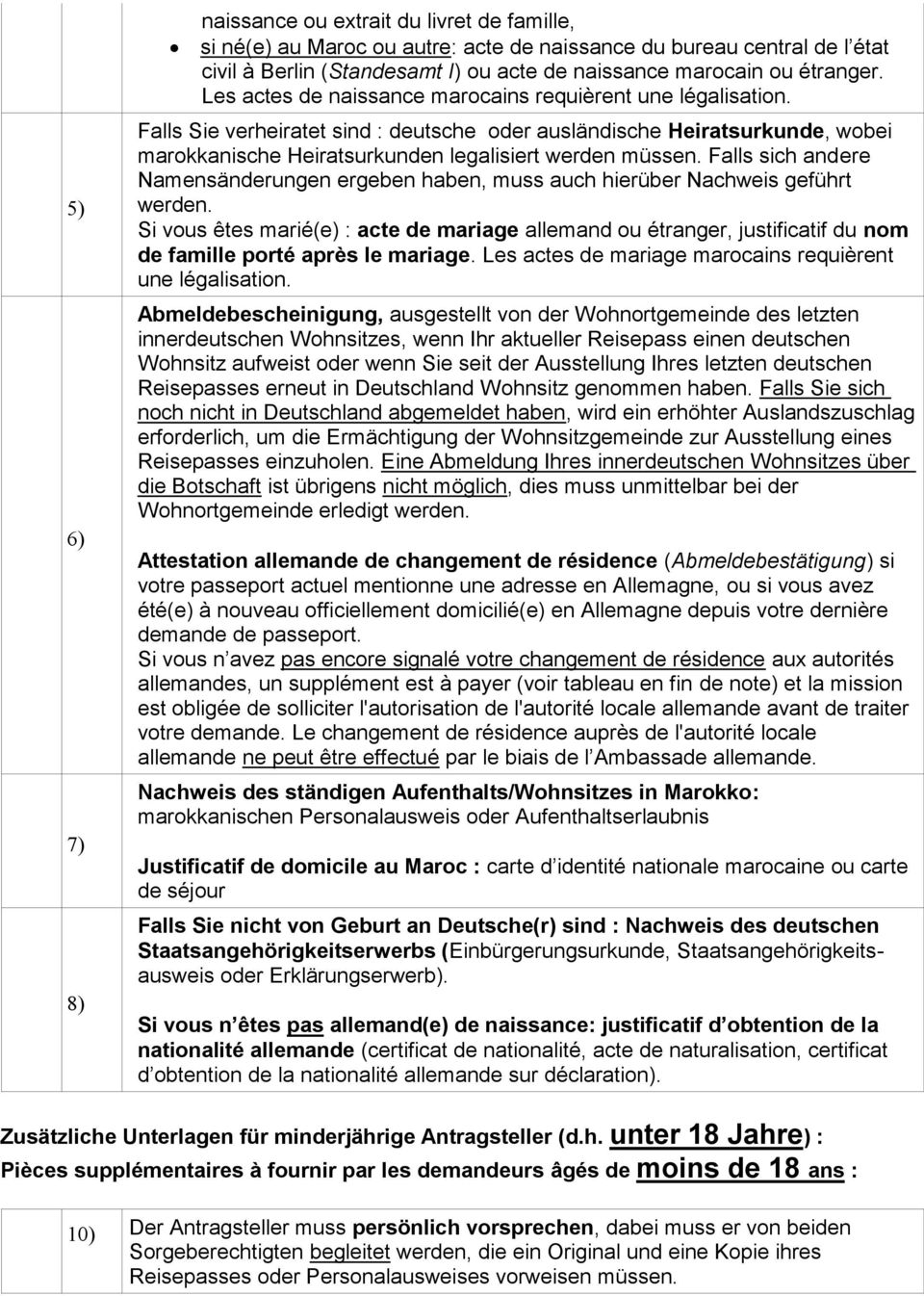 Falls Sie verheiratet sind : deutsche oder ausländische Heiratsurkunde, wobei marokkanische Heiratsurkunden legalisiert werden müssen.