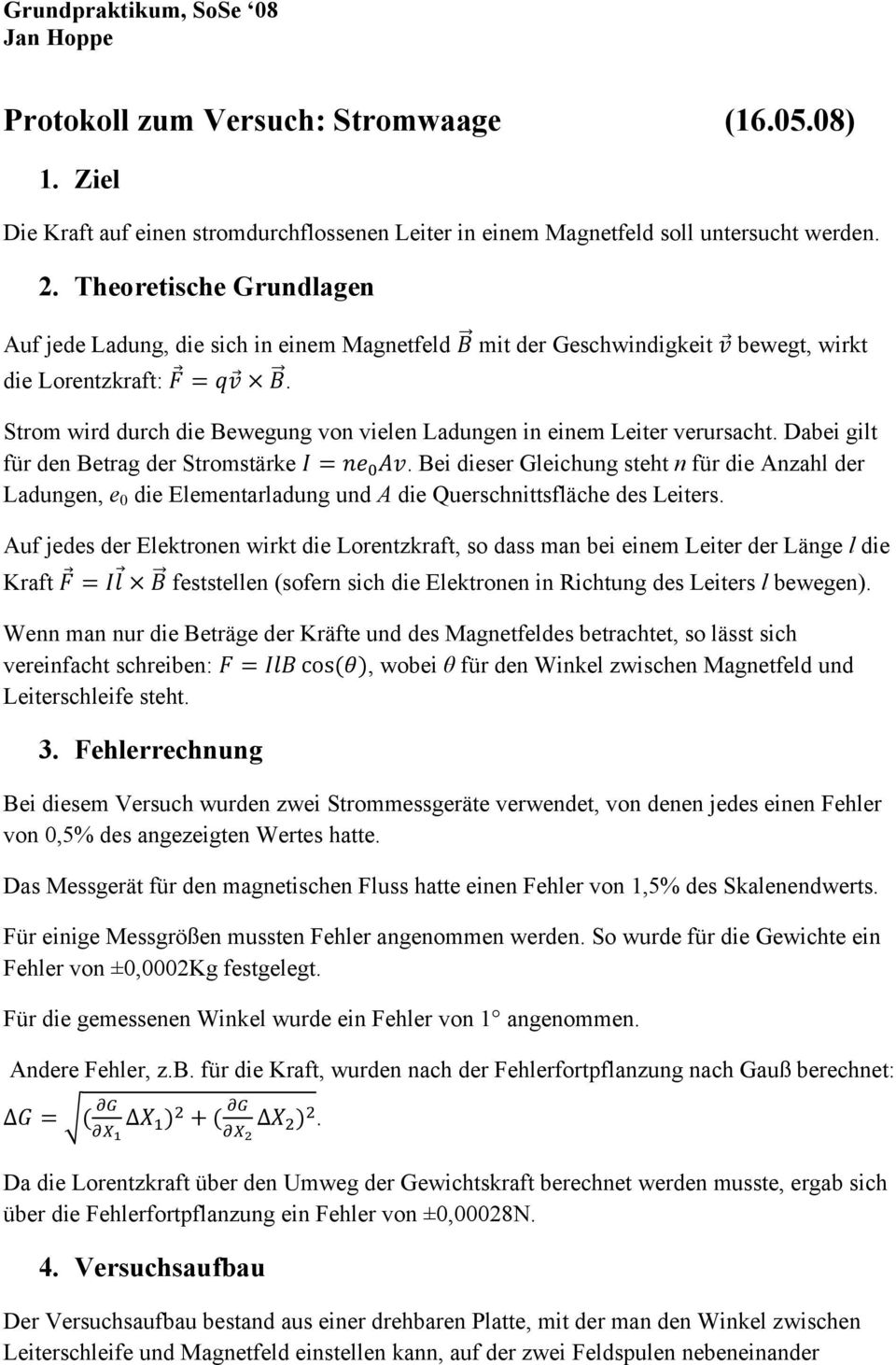 Strom wird durch die Bewegung von vielen Ladungen in einem Leiter verursacht. Dabei gilt für den Betrag der Stromstärke.