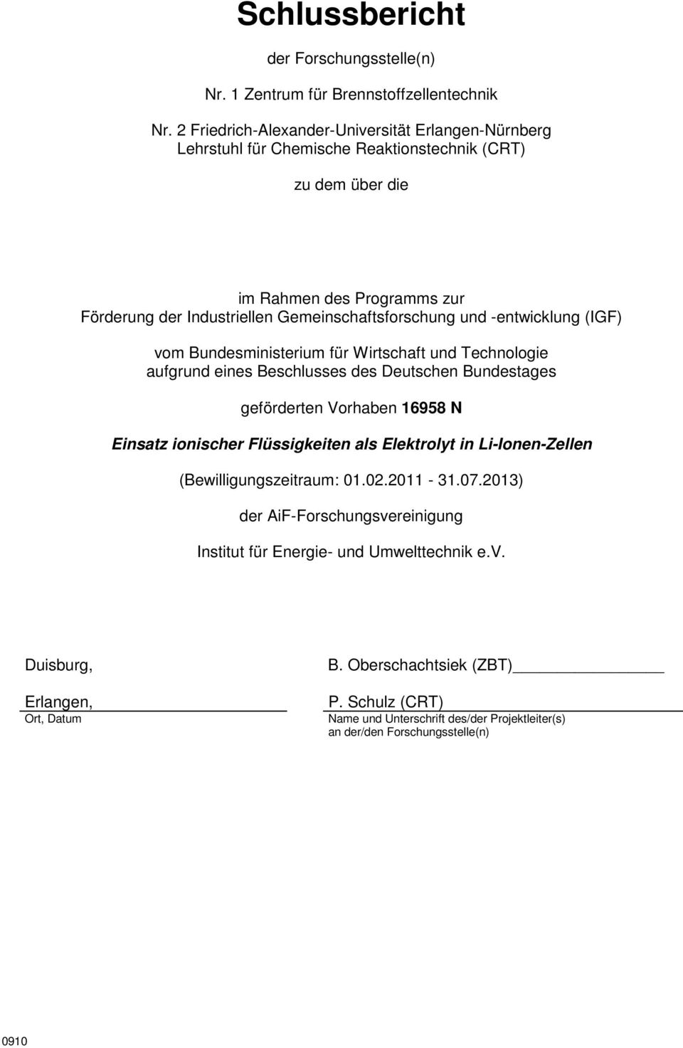 und -entwicklung (IGF) vom Bundesministerium für Wirtschaft und Technologie aufgrund eines Beschlusses des Deutschen Bundestages geförderten Vorhaben 16958 N Einsatz ionischer Flüssigkeiten als