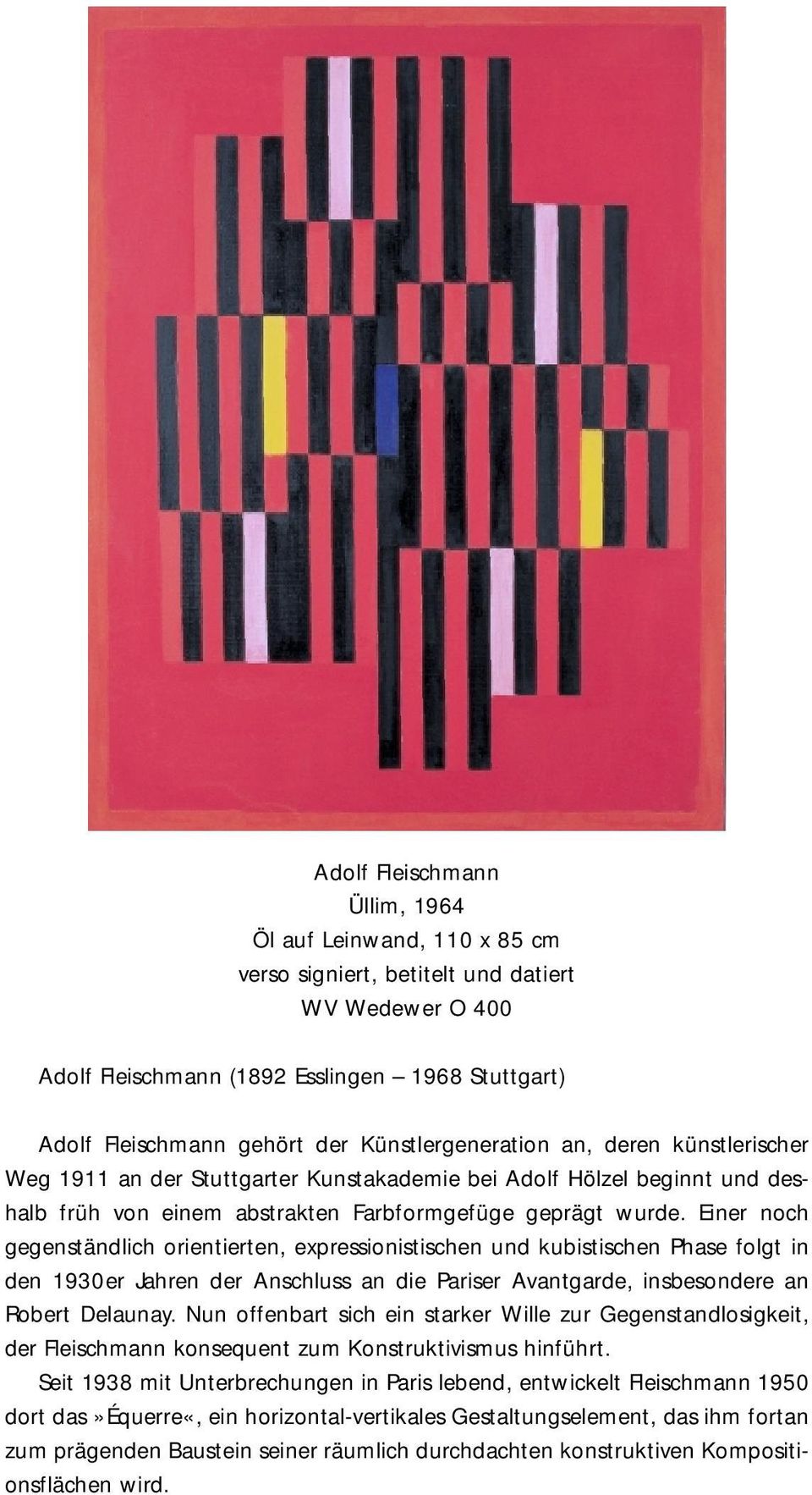 Einer noch gegenständlich orientierten, expressionistischen und kubistischen Phase folgt in den 1930er Jahren der Anschluss an die Pariser Avantgarde, insbesondere an Robert Delaunay.