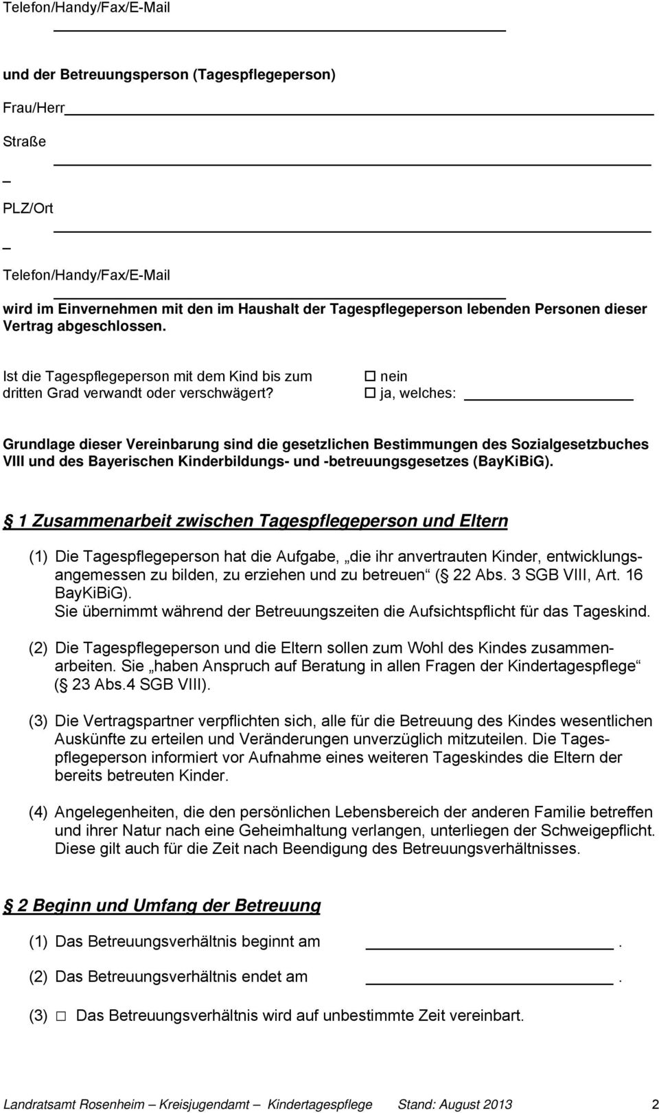 nein ja, welches: Grundlage dieser Vereinbarung sind die gesetzlichen Bestimmungen des Sozialgesetzbuches VIII und des Bayerischen Kinderbildungs- und -betreuungsgesetzes (BayKiBiG).