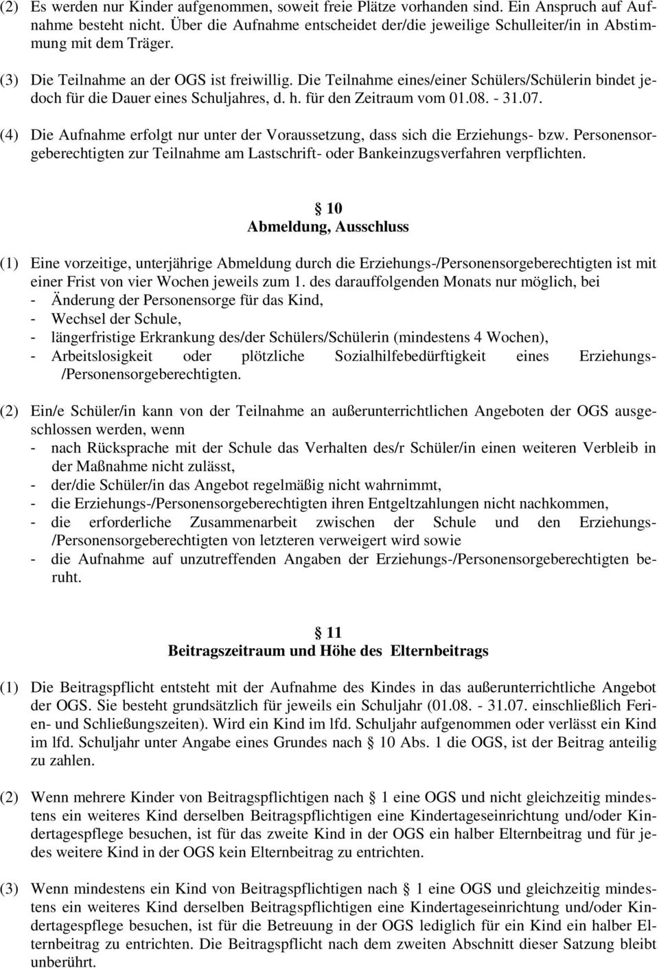 Die Teilnahme eines/einer Schülers/Schülerin bindet jedoch für die Dauer eines Schuljahres, d. h. für den Zeitraum vom 01.08. - 31.07.