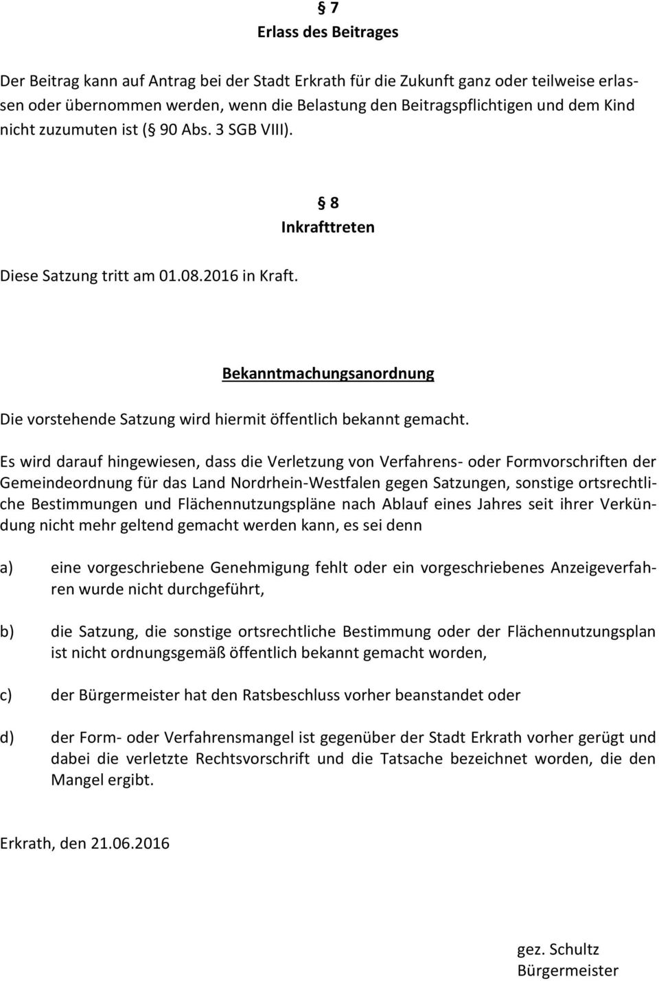 Es wird darauf hingewiesen, dass die Verletzung von Verfahrens- oder Formvorschriften der Gemeindeordnung für das Land Nordrhein-Westfalen gegen Satzungen, sonstige ortsrechtliche Bestimmungen und