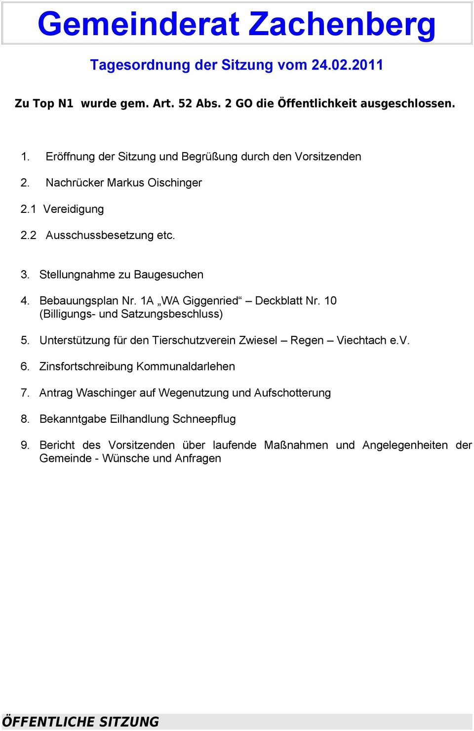 Bebauungsplan Nr. 1A WA Giggenried Deckblatt Nr. 10 (Billigungs- und Satzungsbeschluss) 5. Unterstützung für den Tierschutzverein Zwiesel Regen Viechtach e.v. 6.