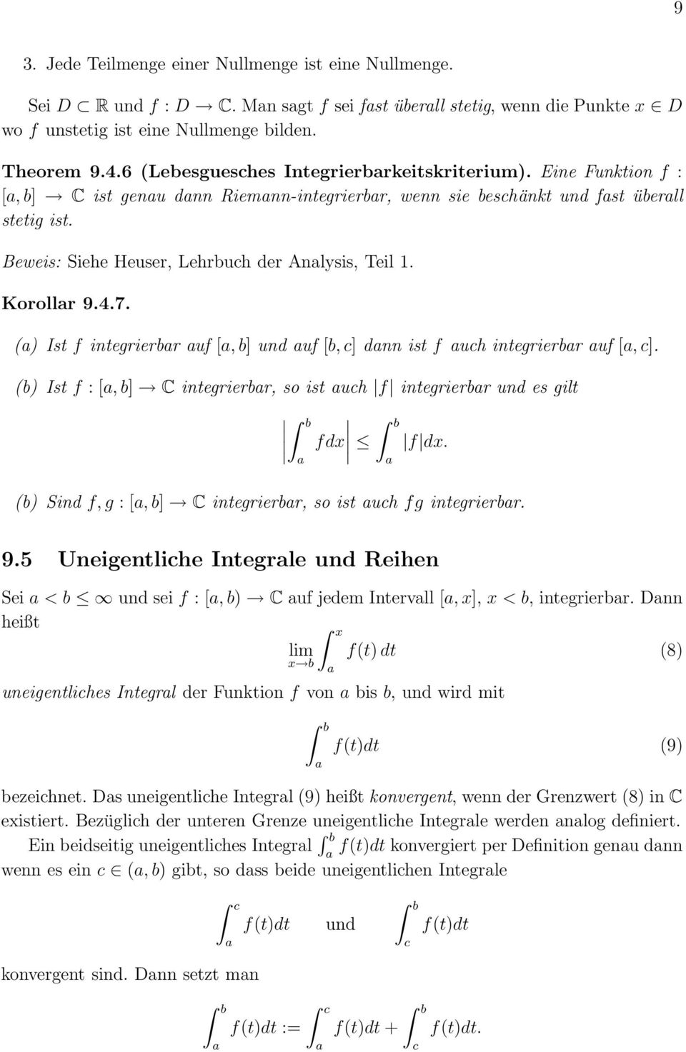 Korollr 9.4.7. () Ist f integrierr uf [, ] und uf [, c] dnn ist f uch integrierr uf [, c]. () Ist f : [, ] C integrierr, so ist uch f integrierr und es gilt fdx f dx.