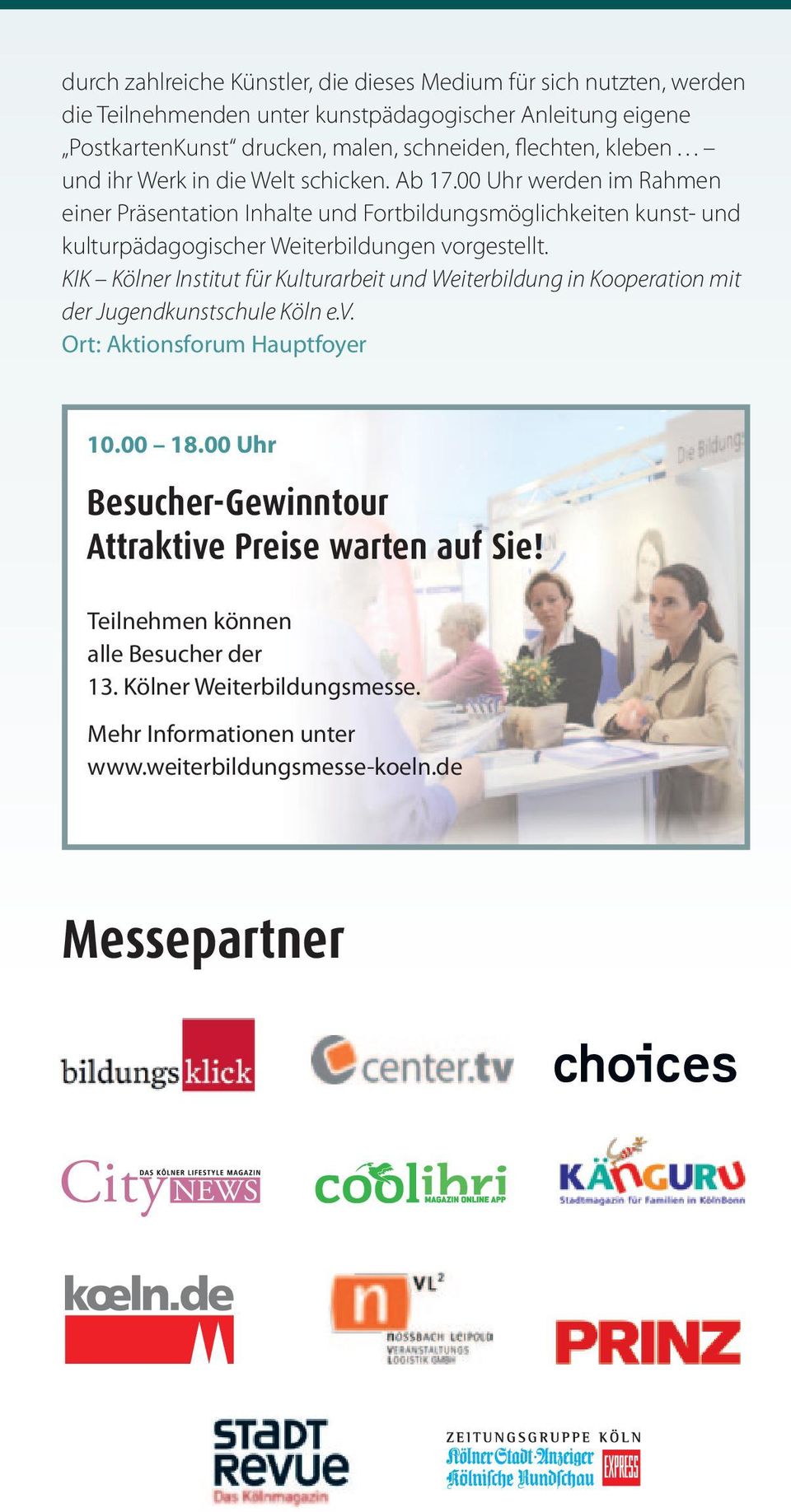 00 Uhr werden im Rahmen einer Präsentation Inhalte und Fortbildungsmöglichkeiten kunst- und kulturpädagogischer Weiterbildungen vorgestellt.