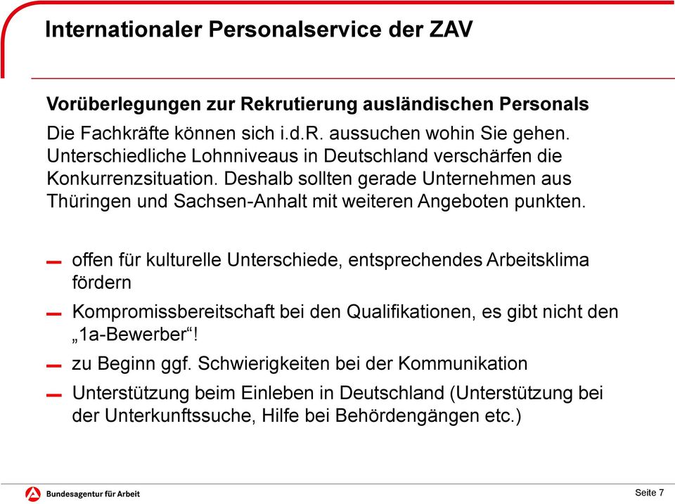 Deshalb sollten gerade Unternehmen aus Thüringen und Sachsen-Anhalt mit weiteren Angeboten punkten.