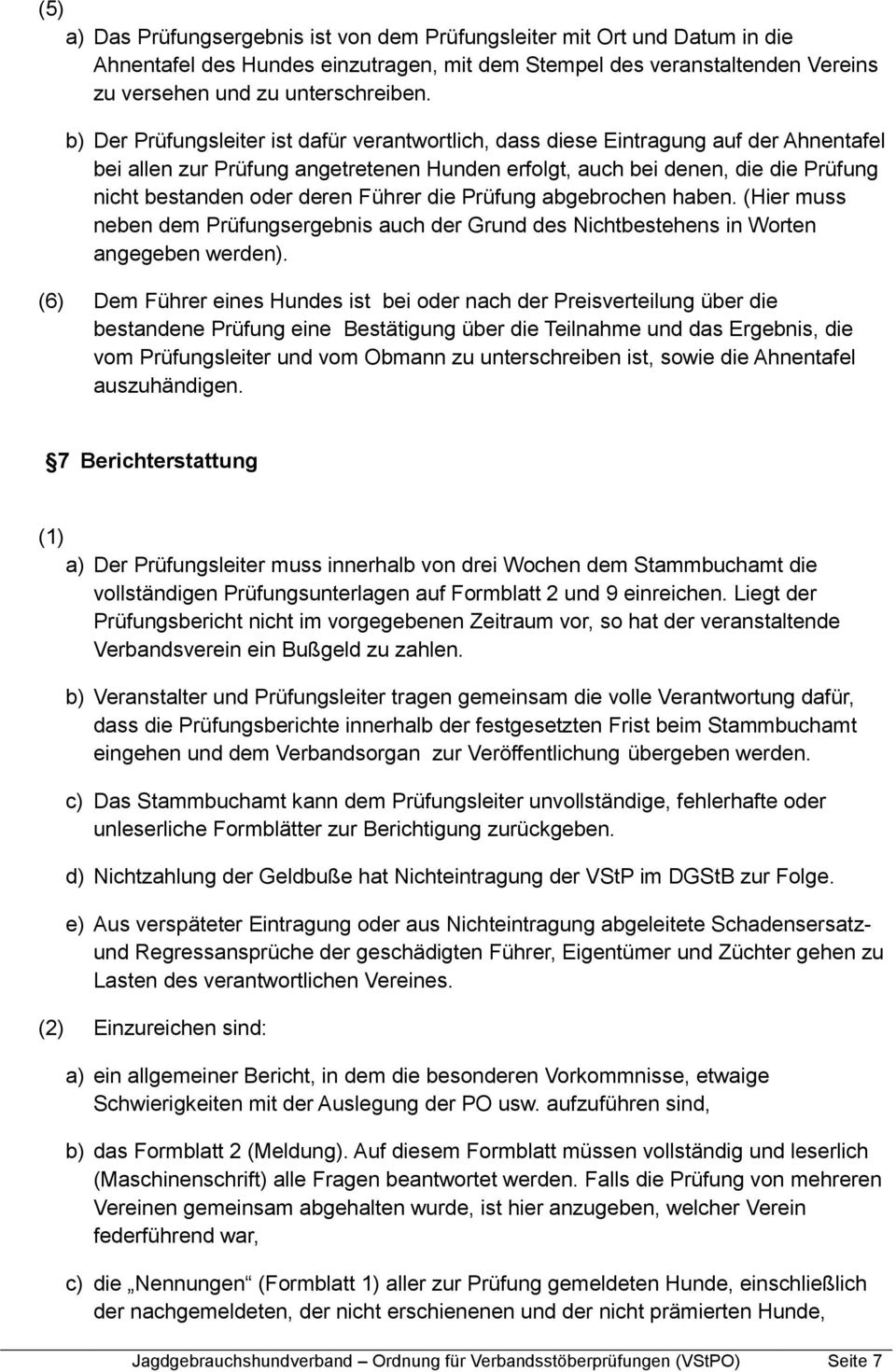 Führer die Prüfung abgebrochen haben. (Hier muss neben dem Prüfungsergebnis auch der Grund des Nichtbestehens in Worten angegeben werden).