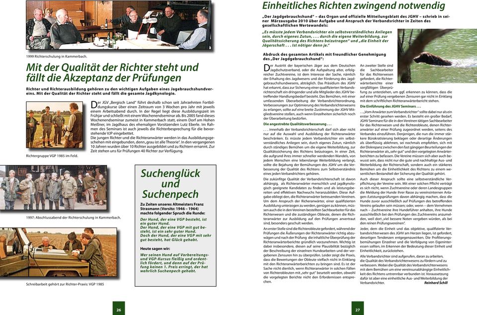 .. durch die eigene Weiterbildung, zur Qualitätssicherung des Richtens beizutragen und die Einheit der Jägerschaft... Ist nötiger denn je. 1999 Richterschulung in Kammerbach.