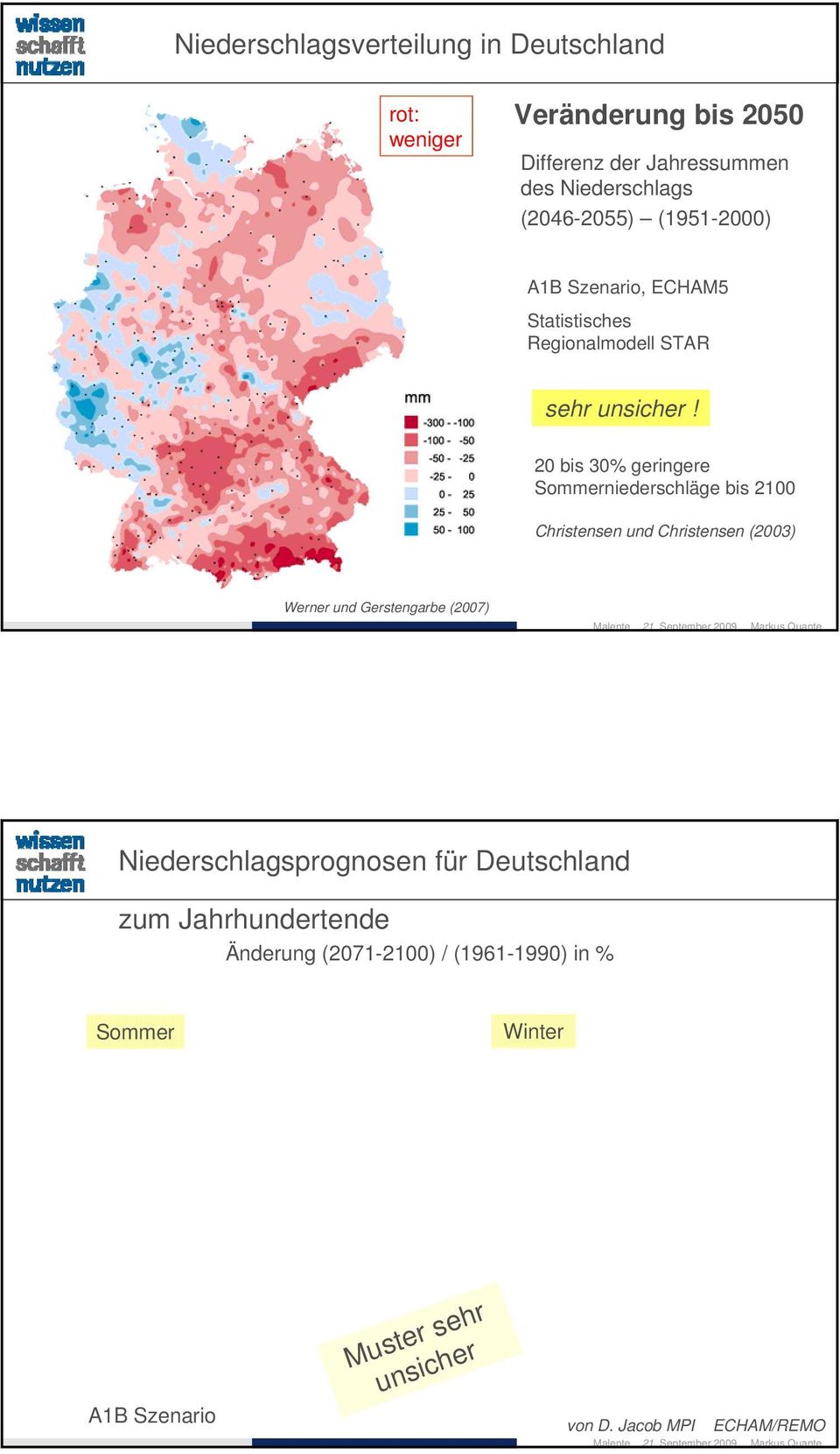 20 bis 30% geringere Sommerniederschläge bis 2100 Christensen und Christensen (2003) Werner und Gerstengarbe (2007)
