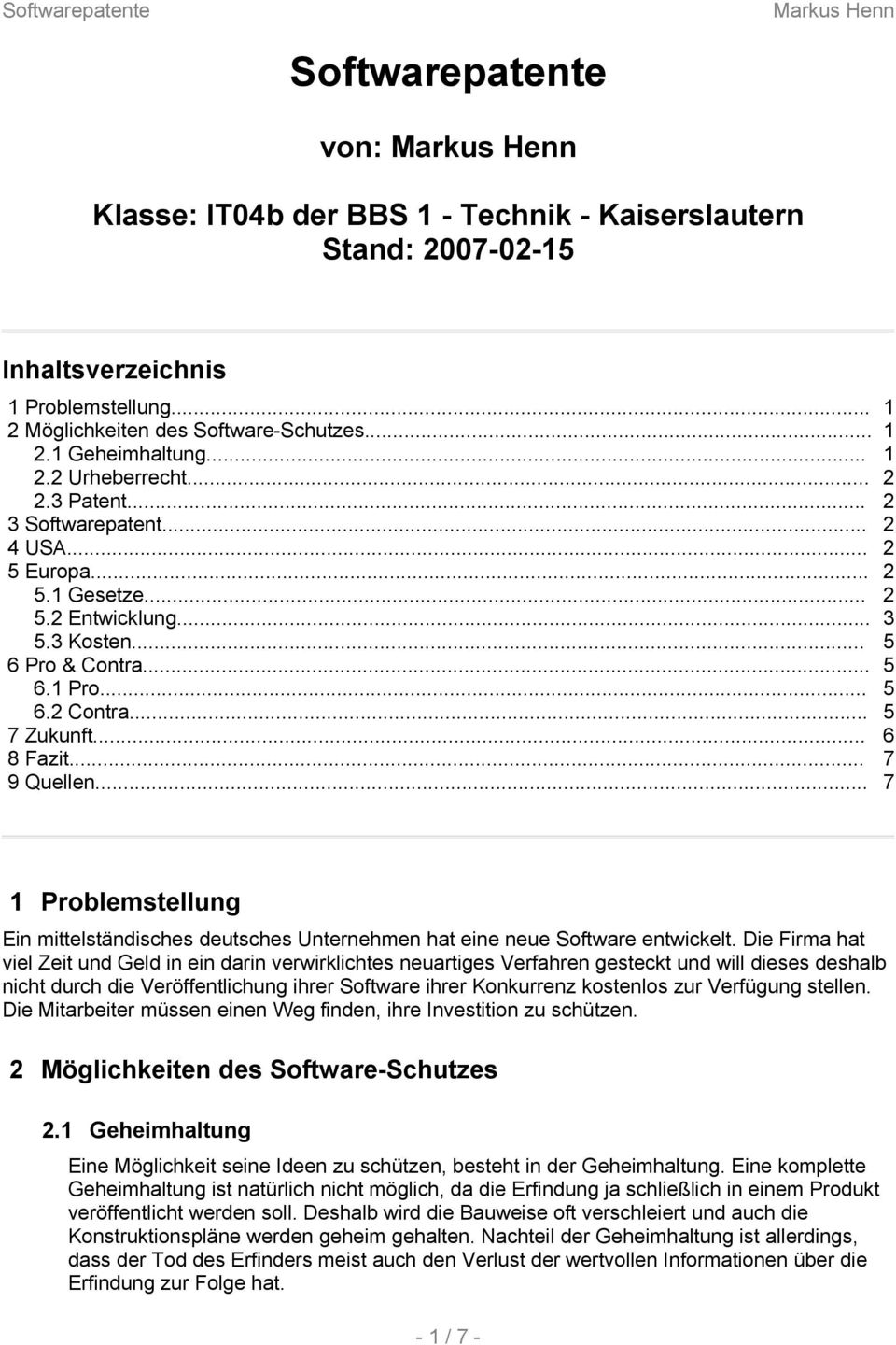 .. 7 9 Quellen... 7 1 Problemstellung Ein mittelständisches deutsches Unternehmen hat eine neue Software entwickelt.