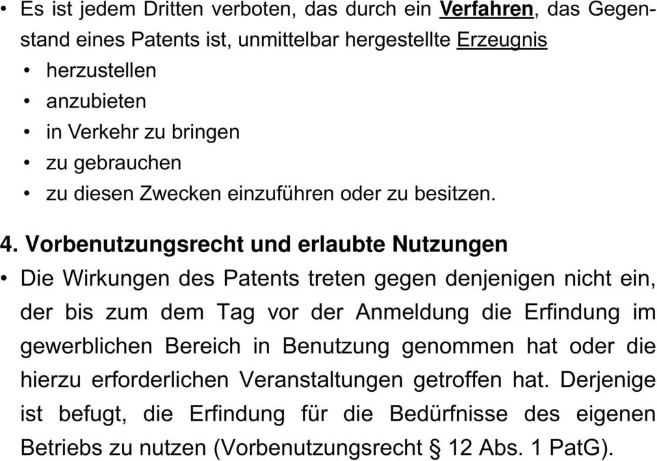 Vorbenutzungsrecht und erlaubte Nutzungen Die Wirkungen des Patents treten gegen denjenigen nicht ein, der bis zum dem Tag vor der Anmeldung die Erfindung