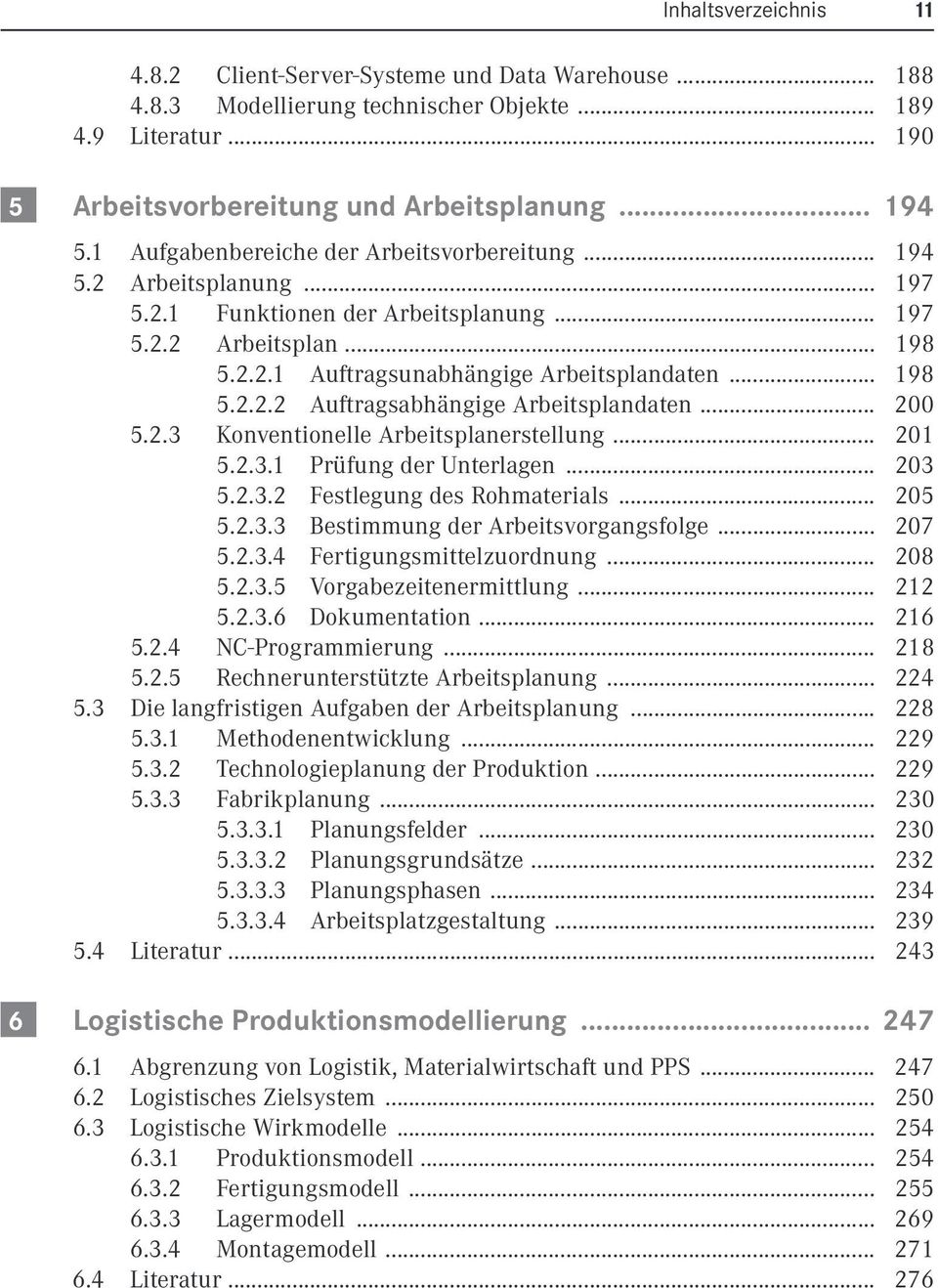 .. 200 5.2.3 Konventionelle Arbeitsplanerstellung... 201 5.2.3.1 Prüfung der Unterlagen... 203 5.2.3.2 Festlegung des Rohmaterials... 205 5.2.3.3 Bestimmung der Arbeitsvorgangsfolge... 207 5.2.3.4 Fertigungsmittelzuordnung.