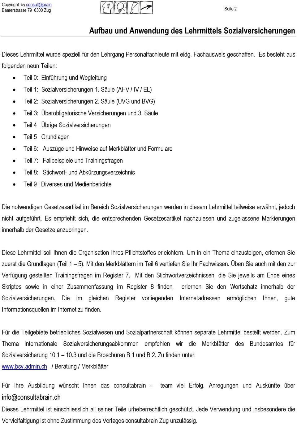 Säule (UVG und BVG) Teil 3: Überobligatorische Versicherungen und 3.